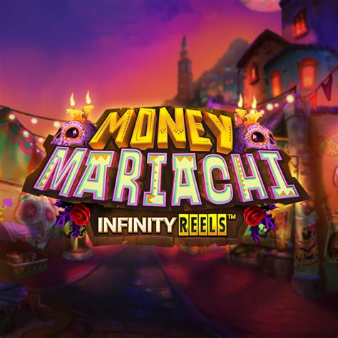 Money Mariachi Infinity Reels Novibet